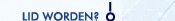 Lid worden?