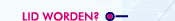 Lid worden?